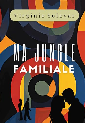 MA JUNGLE FAMILIALE: Une saga familiale bouleversante inspirée d'une histoire vraie von BOOKELIS