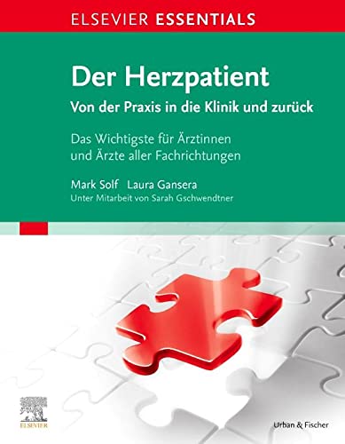 ELSEVIER ESSENTIALS Der Herzpatient: Von der Praxis in die Klinik und zurück - Das Wichtigste für Ärztinnen und Ärzte aller Fachrichtungen