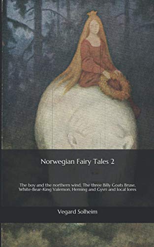 Norwegian Fairy Tales 2: The boy and the northern wind, The three Billy Goats Bruse, White-Bear-King Valemon, Heming and Gyvri and local lores