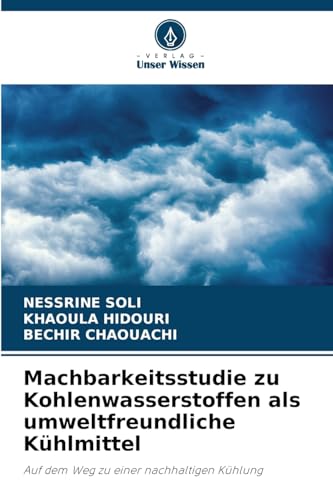 Machbarkeitsstudie zu Kohlenwasserstoffen als umweltfreundliche Kühlmittel: Auf dem Weg zu einer nachhaltigen Kühlung von Verlag Unser Wissen