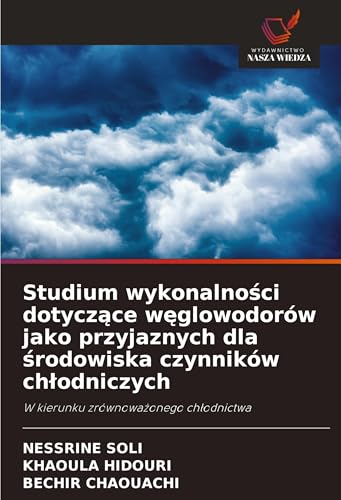 Studium wykonalno¿ci dotycz¿ce w¿glowodorów jako przyjaznych dla ¿rodowiska czynników ch¿odniczych: W kierunku zrównowa¿onego ch¿odnictwa von Wydawnictwo Nasza Wiedza