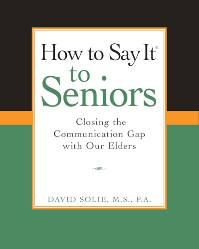 How to Say It® to Seniors: Closing the Communication Gap with Our Elders