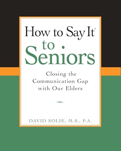 How to Say It® to Seniors: Closing the Communication Gap with Our Elders