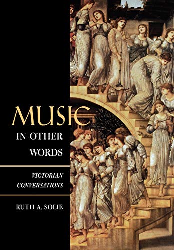 Music in Other Words: Victorian Conversations (California Studies in 19th-century Music, Band 12)