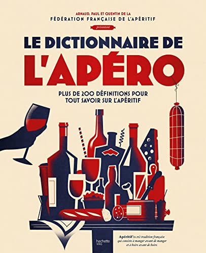Le dictionnaire de l'apéro: Plus de 200 définitions pour tout savoir sur l'apéritif von HACHETTE PRAT