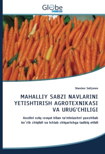 MAHALLIY SABZI NAVLARINI YETISHTIRISH AGROTEXNIKASI VA URUG‘CHILIGI: Axolini oziq-ovqat bilan ta’minlashni yaxshilab koʻrib chiqildi va ishlab ... chiqildi va ishlab chiqarishga tadbiq etildi von GlobeEdit