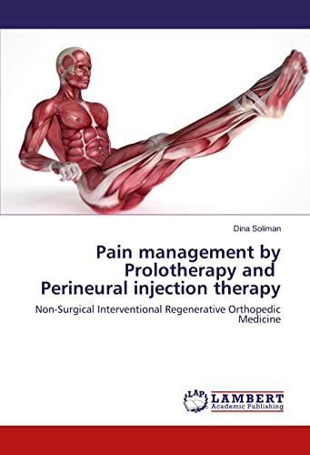 Pain management by Prolotherapy and Perineural injection therapy: Non-Surgical Interventional Regenerative Orthopedic Medicine