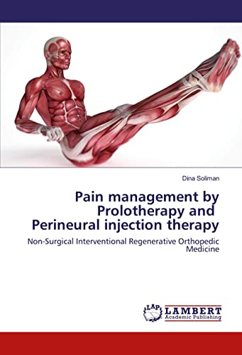 Pain management by Prolotherapy and Perineural injection therapy: Non-Surgical Interventional Regenerative Orthopedic Medicine von LAP LAMBERT Academic Publishing
