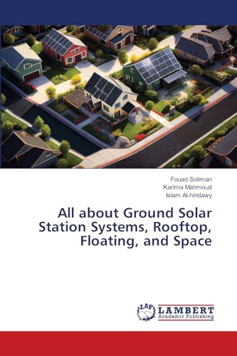 All about Ground Solar Station Systems, Rooftop, Floating, and Space: DE All about Ground Solar Station Systems, Rooftop, Floating, and Space: DE von LAP LAMBERT Academic Publishing