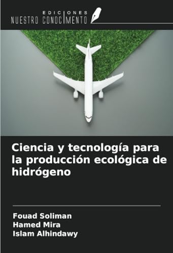 Ciencia y tecnología para la producción ecológica de hidrógeno Ciencia y tecnología para la producción ecológica de hidrógeno von Ediciones Nuestro Conocimiento