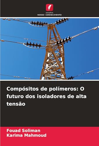 Compósitos de polímeros: O futuro dos isoladores de alta tensão Compósitos de polímeros: O futuro dos isoladores de alta tensão von Edições Nosso Conhecimento