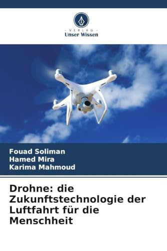 Drohne: die Zukunftstechnologie der Luftfahrt für die Menschheit Drohne: die Zukunftstechnologie der Luftfahrt für die Menschheit von Verlag Unser Wissen