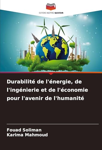 Durabilité de l'énergie, de l'ingénierie et de l'économie pour l'avenir de l'humanité Durabilité de l'énergie, de l'ingénierie et de l'économie pour l'avenir de l'humanité von Editions Notre Savoir