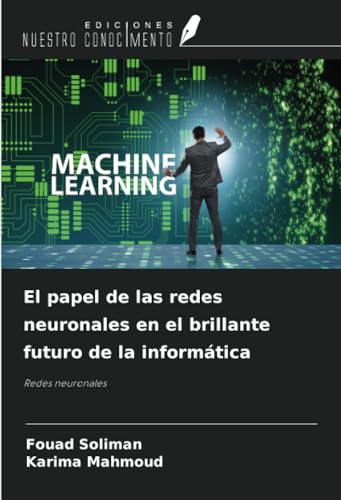 El papel de las redes neuronales en el brillante futuro de la informática: Redes neuronales El papel de las redes neuronales en el brillante futuro de la informática: Redes neuronales von Ediciones Nuestro Conocimiento