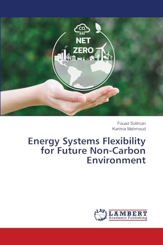 Energy Systems Flexibility for Future Non-Carbon Environment: DE Energy Systems Flexibility for Future Non-Carbon Environment: DE von LAP LAMBERT Academic Publishing