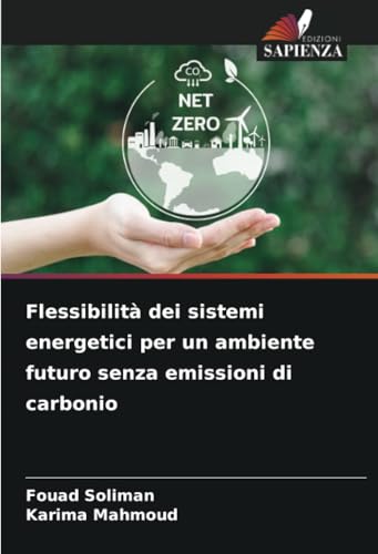 Flessibilità dei sistemi energetici per un ambiente futuro senza emissioni di carbonio Flessibilità dei sistemi energetici per un ambiente futuro senza emissioni di carbonio von Edizioni Sapienza