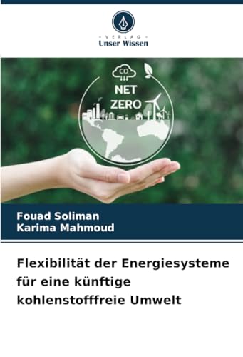 Flexibilität der Energiesysteme für eine künftige kohlenstofffreie Umwelt Flexibilität der Energiesysteme für eine künftige kohlenstofffreie Umwelt von Verlag Unser Wissen