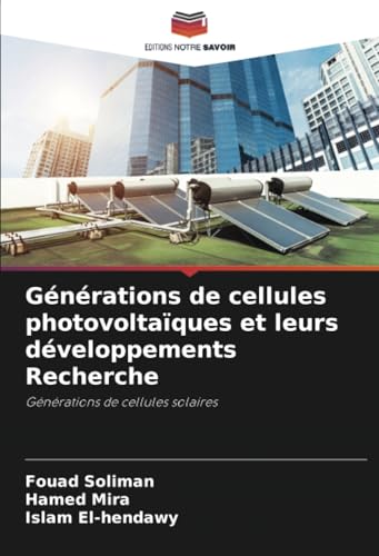 Générations de cellules photovoltaïques et leurs développements Recherche: Générations de cellules solaires Générations de cellules photovoltaïques et leurs développements Recherche: Générations de cellules solaires von Editions Notre Savoir