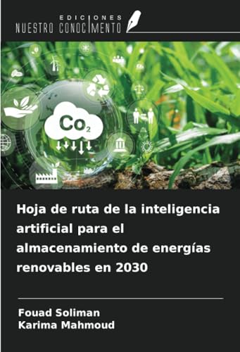 Hoja de ruta de la inteligencia artificial para el almacenamiento de energías renovables en 2030 Hoja de ruta de la inteligencia artificial para el almacenamiento de energías renovables en 2030 von Ediciones Nuestro Conocimiento