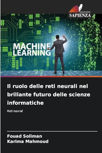 Il ruolo delle reti neurali nel brillante futuro delle scienze informatiche: Reti neurali Il ruolo delle reti neurali nel brillante futuro delle scienze informatiche: Reti neurali von Edizioni Sapienza