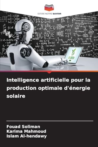 Intelligence artificielle pour la production optimale d'énergie solaire: DE von Editions Notre Savoir