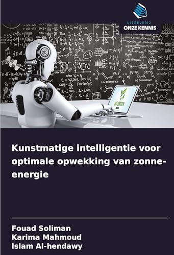 Kunstmatige intelligentie voor optimale opwekking van zonne-energie: DE Kunstmatige intelligentie voor optimale opwekking van zonne-energie: DE von Uitgeverij Onze Kennis