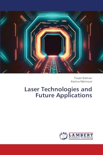 Laser Technologies and Future Applications: DE Laser Technologies and Future Applications: DE von LAP LAMBERT Academic Publishing