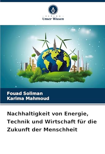 Nachhaltigkeit von Energie, Technik und Wirtschaft für die Zukunft der Menschheit Nachhaltigkeit von Energie, Technik und Wirtschaft für die Zukunft der Menschheit von Verlag Unser Wissen