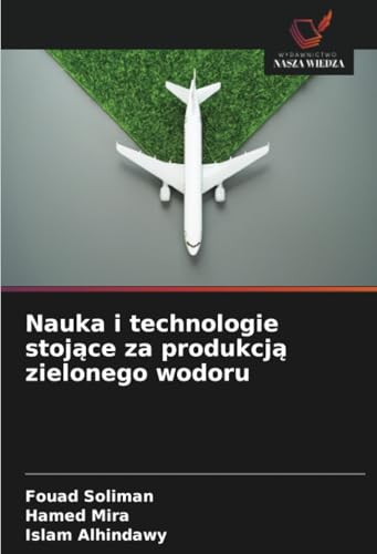 Nauka i technologie stojące za produkcją zielonego wodoru: DE Nauka i technologie stojące za produkcją zielonego wodoru: DE von Wydawnictwo Nasza Wiedza