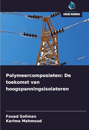 Polymeercomposieten: De toekomst van hoogspanningsisolatoren Polymeercomposieten: De toekomst van hoogspanningsisolatoren von Uitgeverij Onze Kennis