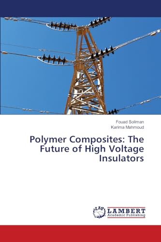 Polymer Composites: The Future of High Voltage Insulators: DE Polymer Composites: The Future of High Voltage Insulators: DE von LAP LAMBERT Academic Publishing