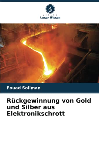 Rückgewinnung von Gold und Silber aus Elektronikschrott: DE Rückgewinnung von Gold und Silber aus Elektronikschrott: DE