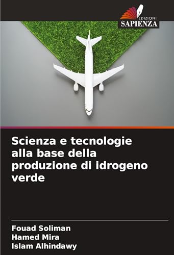 Scienza e tecnologie alla base della produzione di idrogeno verde Scienza e tecnologie alla base della produzione di idrogeno verde von Edizioni Sapienza