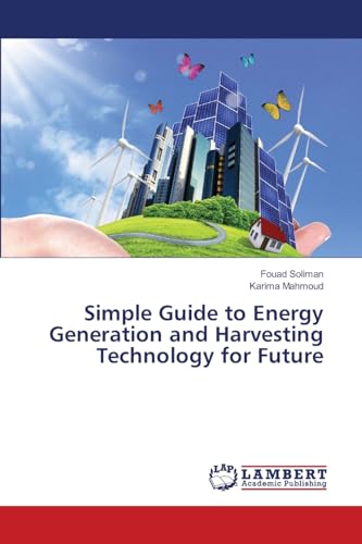 Simple Guide to Energy Generation and Harvesting Technology for Future Simple Guide to Energy Generation and Harvesting Technology for Future von LAP LAMBERT Academic Publishing