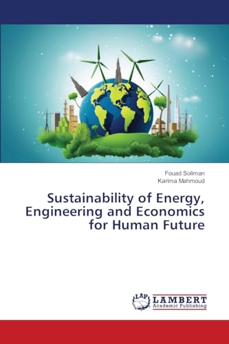 Sustainability of Energy, Engineering and Economics for Human Future Sustainability of Energy, Engineering and Economics for Human Future von LAP LAMBERT Academic Publishing