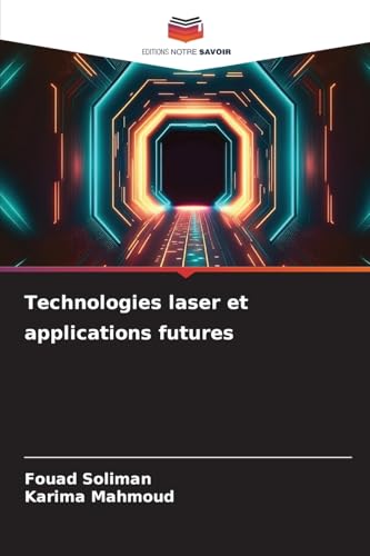 Technologies laser et applications futures: DE von Editions Notre Savoir