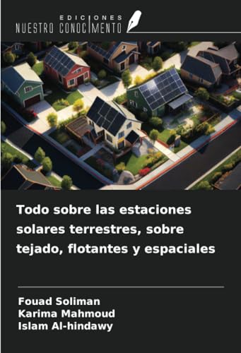 Todo sobre las estaciones solares terrestres, sobre tejado, flotantes y espaciales Todo sobre las estaciones solares terrestres, sobre tejado, flotantes y espaciales von Ediciones Nuestro Conocimiento