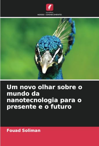 Um novo olhar sobre o mundo da nanotecnologia para o presente e o futuro: DE Um novo olhar sobre o mundo da nanotecnologia para o presente e o futuro: DE von Edições Nosso Conhecimento