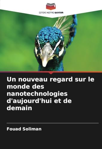 Un nouveau regard sur le monde des nanotechnologies d'aujourd'hui et de demain Un nouveau regard sur le monde des nanotechnologies d'aujourd'hui et de demain von Editions Notre Savoir
