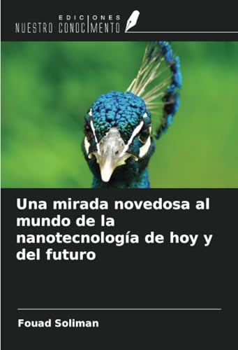Una mirada novedosa al mundo de la nanotecnología de hoy y del futuro Una mirada novedosa al mundo de la nanotecnología de hoy y del futuro von Ediciones Nuestro Conocimiento
