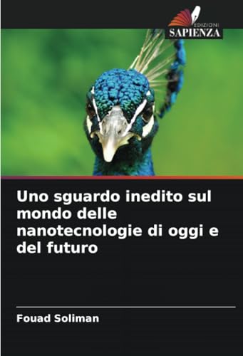 Uno sguardo inedito sul mondo delle nanotecnologie di oggi e del futuro Uno sguardo inedito sul mondo delle nanotecnologie di oggi e del futuro von Edizioni Sapienza