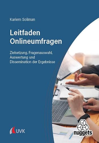 Leitfaden Onlineumfragen: Zielsetzung, Fragenauswahl, Auswertung und Dissemination der Ergebnisse (nuggets) von Uvk Verlag