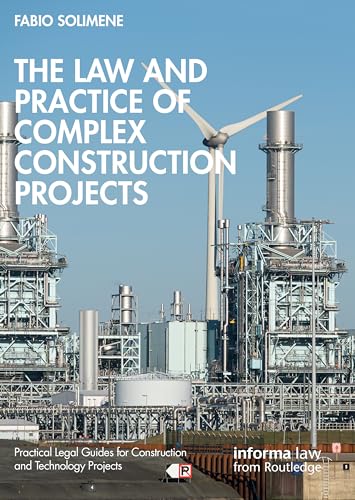 The Law and Practice of Complex Construction Projects (Practical Legal Guides for Construction and Technology Projects) von Informa Law