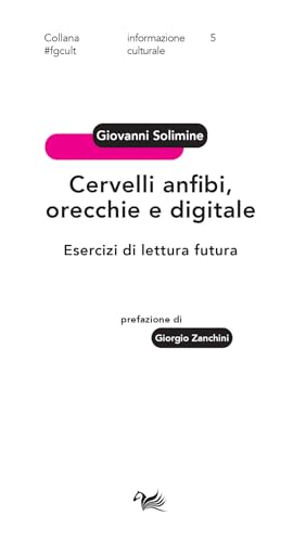 Cervelli anfibi, orecchie e digitale. Esercizi di lettura futura (#fgcult. Informazione culturale) von Aras Edizioni