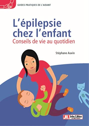 L'épilepsie Chez L'enfant: Conseils De Vie Au Quotidien von JOHN LIBBEY