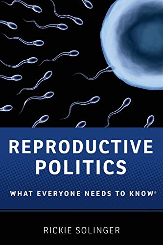 Reproductive Politics: What Everyone Needs To Know: What Everyone Needs to Know(r)