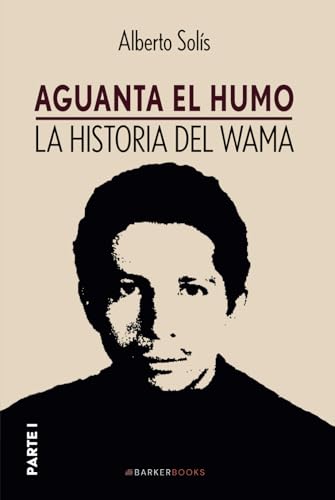 Aguanta el humo: La historia del Wama (PARTE I) von Barker Publishing LLC
