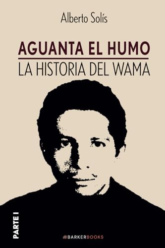 Aguanta el humo: La historia del Wama (PARTE I) von Barker Publishing LLC