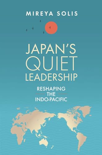 Japan’s Quiet Leadership: Reshaping the Indo-Pacific von Brookings Institution Press