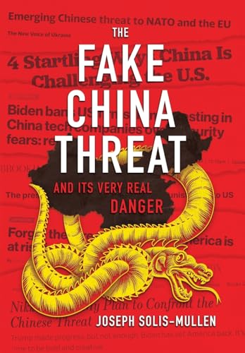 The Fake China Threat: And Its Very Real Danger
